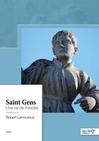 Couverture du livre « Saint Gens : une vie de miracles » de Robert Lamouroux aux éditions Nombre 7