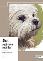 Couverture du livre « Alci, petit chien, petit lion » de Patrick Brisset aux éditions Nombre 7