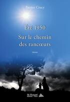 Couverture du livre « Ete 1950 sur le chemin des rancoeurs » de Crucy Patrice aux éditions Saint Honore Editions