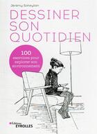 Couverture du livre « Dessiner son quotidien : 40 exercices pour explorer son environnement » de Jeremy Soheylian aux éditions Eyrolles