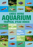 Couverture du livre « Creer Votre Aquarium Tropical D'Eau Douce » de S Thraves aux éditions Marabout