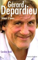 Couverture du livre « Gérard Depardieu, voleur d'âmes » de Caroline Reali aux éditions France-empire
