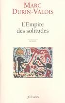Couverture du livre « L'empire des solitudes » de Marc Durin-Valois aux éditions Lattes