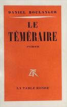 Couverture du livre « Le temeraire » de Daniel Boulanger aux éditions Table Ronde