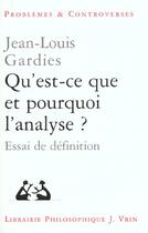 Couverture du livre « Qu'est-ce que et pourquoi l'analyse? - essai de definition » de Jean-Louis Gardies aux éditions Vrin