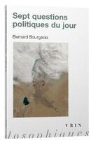 Couverture du livre « Les sept questions politiques du jour » de Bernard Bourgeois aux éditions Vrin