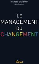Couverture du livre « Le management du changement » de Richard Soparnot aux éditions Vuibert