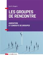 Couverture du livre « Les groupes de rencontre ; animation et conduite de groupes » de Carl R. Rogers aux éditions Intereditions