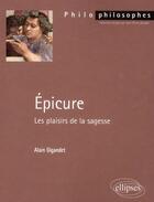 Couverture du livre « Epicure. les plaisirs de la sagesse » de Alain Gigandet aux éditions Ellipses