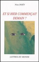 Couverture du livre « Et si hier commençait demain ? » de Nina Doev aux éditions Lettres Du Monde