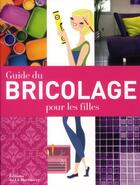 Couverture du livre « Guide du bricolage pour les filles » de Behari Winfield-Chri aux éditions La Martiniere