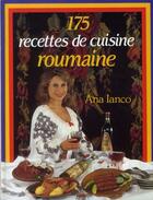 Couverture du livre « 175 recettes de cuisine roumaine » de Ana Ianco aux éditions Grancher
