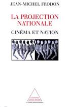 Couverture du livre « La projection nationale ; cinéma et nation » de Jean-Michel Frodon aux éditions Odile Jacob