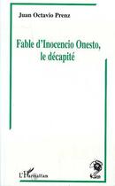 Couverture du livre « Fable d'inocencio onesto, le decapite » de Juan Octavio Prenz aux éditions L'harmattan