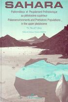Couverture du livre « Sahara ; paléomilieux et peuplement préhistorique au pléistocène supérieur » de Thierry Tillet aux éditions L'harmattan