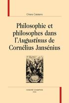 Couverture du livre « Philosophie et philosophes dans l'Augustinus de Cornélius Jansénius » de Chiara Catalano aux éditions Honore Champion
