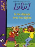 Couverture du livre « C'est la vie Lulu ! t.6 ; je me dispute avec ma copine » de Marylise Morel et Florence Dutruc-Rosset aux éditions Bayard Jeunesse