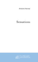 Couverture du livre « Sensations » de Antoine Kevisa aux éditions Le Manuscrit