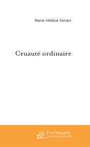 Couverture du livre « Cruaute ordinaire » de Marie-Helene Ferrari aux éditions Le Manuscrit