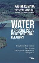 Couverture du livre « Water, a crucial issue in international relations » de Komara Kabine aux éditions Cherche Midi