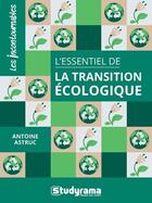 Couverture du livre « L'essentiel de la transition écologique » de Antoine Astruc aux éditions Studyrama