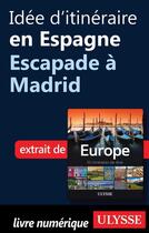 Couverture du livre « Idée d'itinéraire en Espagne ; escapade à Madrid » de  aux éditions Ulysse