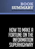 Couverture du livre « Summary : how to make a fortune on the information superhighway (review and analysis of Canter and Siegel's book) » de Businessnews Publish aux éditions Business Book Summaries