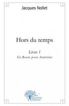 Couverture du livre « Hors du temps - livre 1 - en route pour ametrine » de Nollet Jacques aux éditions Edilivre