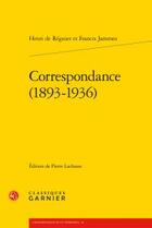 Couverture du livre « Correspondance (1893-1936) » de Francis Jammes et Henri De Regnier aux éditions Classiques Garnier