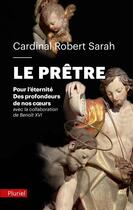 Couverture du livre « Le prêtre : pour l'éternité, des profondeurs de nos coeurs » de Benoit Xvi et Robert Sarah aux éditions Pluriel