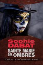 Couverture du livre « Sainte Marie des ombres t.1 ; la brûlure de la nuit » de Sophie Dabat aux éditions Milady