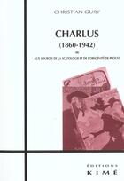 Couverture du livre « Charlus (1860-1951) - aux sources de la scatologie et / proust » de Christian Gury aux éditions Kime