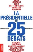 Couverture du livre « La présidentielle en 25 débats » de Emmanuel Lechypre et Beatrice Mathieu aux éditions L'express