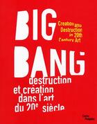 Couverture du livre « Big bang - destruction et creation dans l'art du xxe siecle » de Catherine Grenier aux éditions Centre Pompidou