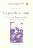 Couverture du livre « La poésie vivante ; précis pour la composition poétique classique » de Roger Blanc aux éditions France Europe