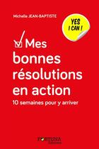 Couverture du livre « Mes bonnes résolutions en action ; 10 semaines pour y arriver » de Michelle Jean-Baptiste aux éditions Fortuna