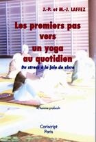 Couverture du livre « Les premiers pas vers un yoga au quotidien ; du stress à la joie de vivre » de M-J Laffez et J-P Laffez aux éditions Cariscript