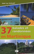 Couverture du livre « 37 balades et randonnées en Martinique » de Jean-Luc Vuillet aux éditions Orphie