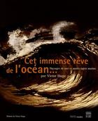 Couverture du livre « Cey immense rêve de l'océan... ; paysages de mer et autres sujets marins » de Victor Hugo aux éditions Paris-musees