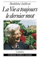 Couverture du livre « La Vie A Toujours Le Dernier Mot » de Martine Juillerat aux éditions Cabedita