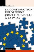 Couverture du livre « La construction européenne contribue-t-elle à la paix ? » de Rene Schwok aux éditions Ppur