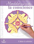 Couverture du livre « Mandalas pour éveiller la conscience » de Claudette Jacques aux éditions Dauphin Blanc