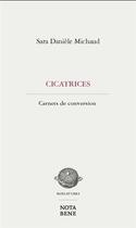 Couverture du livre « Cicatrices : carnets de conversion » de Sara Daniele Belanger Michaud aux éditions Nota Bene