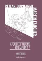 Couverture du livre « A quelle heure on meurt ? » de Rejean Ducharme aux éditions Editions Triptyque