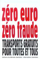 Couverture du livre « Zero Euro, Zero Fraude : Transports Gratuits Pour Tous » de Groupe Louise Michel aux éditions Le Monde Libertaire