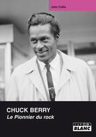 Couverture du livre « Chuck Berry, le pionnier du rock » de John Collis aux éditions Le Camion Blanc