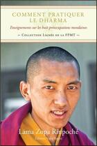 Couverture du livre « Comment pratiquer le dharma ; enseignements sur les huit préoccupations mondaines » de Lama Thoubten Zopa Rinpoche aux éditions Vajra Yogini
