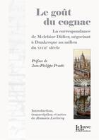 Couverture du livre « Le gout du cognac ; la correspondance de Melchior Didier, négociant à Dunkerque au milieu du XVIIIe siècle » de Leclerc Romain aux éditions La Louve