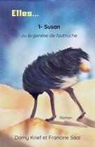 Couverture du livre « Elles... t.1 : Susan ou la genèse de l'autruche » de Domy Krief et Francine Saal aux éditions Librinova