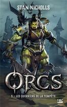 Couverture du livre « Orcs Tome 3 : les guerriers de la tempête » de Stan Nicholls aux éditions Bragelonne